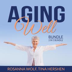 Aging Well Bundle, 2 in 1 Bundle: The Art of Healthy Aging, Aging Matters Audiobook, by Rosanna Wolf