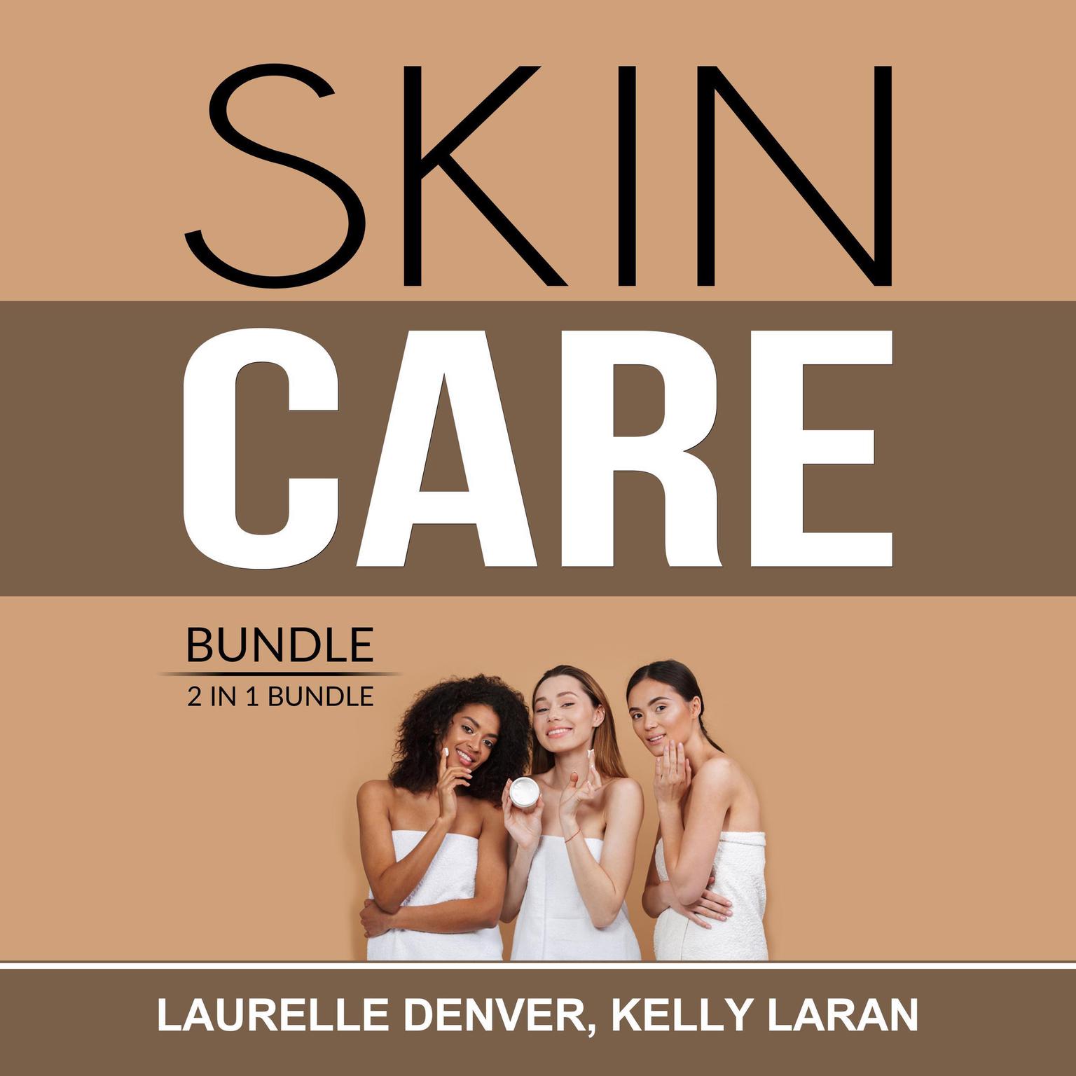 Skin Care Bundle: 2 in 1 Bundle, Beautiful Skin Project and Natural Beauty Skin Care: 2 in 1 Bundle, Beautiful Skin Project and Natural Beauty Skin Care  Audiobook, by Laurelle Denver
