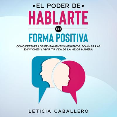 El poder de hablarte en forma positiva Audiobook, by Leticia Caballero