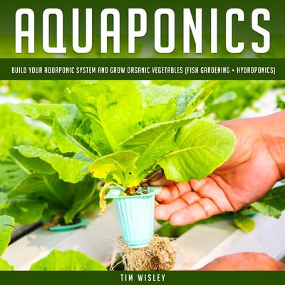 Aquaponics Audiobook, by Tim Wisley