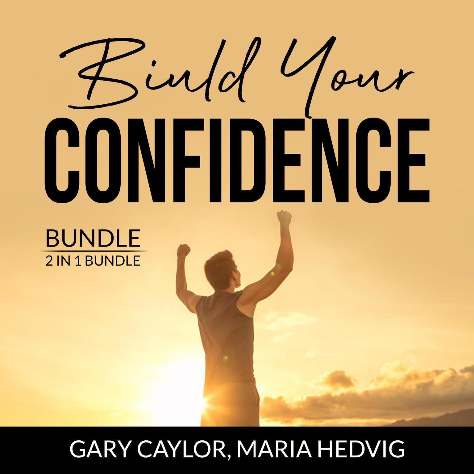 Build Your Confidence Bundle, 2 in 1 Bundle: The Confidence Code, Unshakeable Audiobook, by Gary Caylor