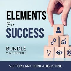 Elements for Success Bundle, 2 in 1 Bundle: Mindset Secrets and Strength Finder Audiobook, by Kirk Augustine