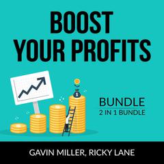 Boost Your Profits Bundle, 2 in 1 Bundle: Good Profit and Power Your Profits: Good Profit and Power Your Profits  Audiobook, by Gavin Miller
