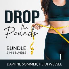 Drop the Pounds Bundle, 2 in 1 Bundle: From Fat to Fierce and Drop It Audiobook, by Daphne Sommer