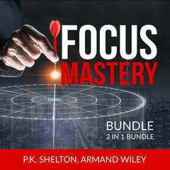 Focus Mastery Bundle, 2 in 1 Bundle: Reclaim Your Focus and The Focus Project Audiobook, by Armand Wiley