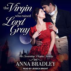 The Virgin Who Ruined Lord Gray Audiobook, by Anna Bradley