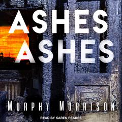 Ashes Ashes Audiobook, by Murphy Morrison