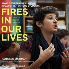 Fires in Our Lives: Advice for Teachers from Today’s High School Students Audiobook, by Kathleen Cushman