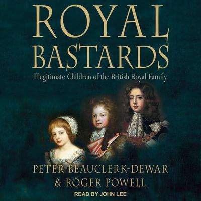 Royal Bastards: Illegitimate Children of the British Royal Family Audiobook, by Bert Powell