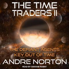 The Time Traders II: The Defiant Agents and Key Out of Time Audiobook, by Andre Norton