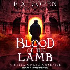 Blood of the Lamb: A Felix Cross Casefile Audiobook, by 