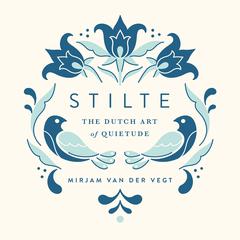Stilte: The Dutch Art of Quietude Audiobook, by Mirjam van der Vegt
