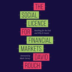 The Social Licence for Financial Markets: Reaching for the End and Why It Counts Audiobook, by David Rouch