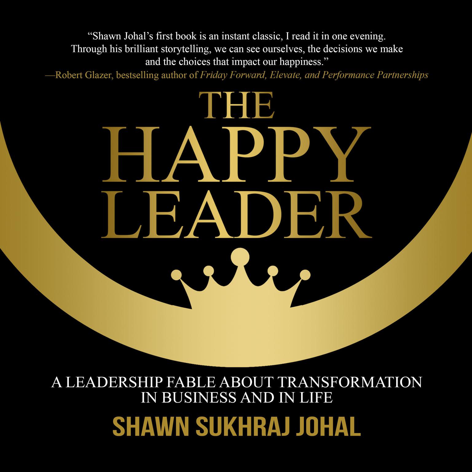 The Happy Leader: A Leadership Fable about Transformation in Business and in Life Audiobook