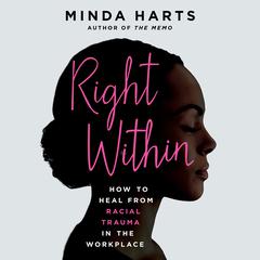 Right Within: How to Heal from Racial Trauma in the Workplace Audiobook, by Minda Harts