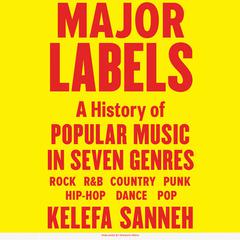 Major Labels: A History of Popular Music in Seven Genres Audiobook, by Kelefa Sanneh
