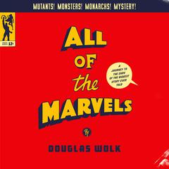 All of the Marvels: A Journey to the Ends of the Biggest Story Ever Told Audiobook, by Douglas Wolk
