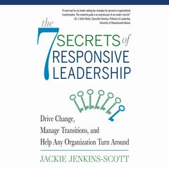 The 7 Secrets of Responsive Leadership: Drive Change, Manage Transitions, and Help Any Organization Turn Around Audiobook, by Jackie Jenkins-Scott