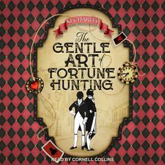 The Gentle Art of Fortune Hunting Audiobook, by KJ Charles