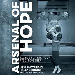 Arsenal of Hope: Tactics for Taking on PTSD, Together Audiobook, by Holly Lorincz