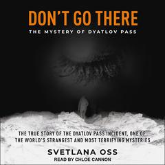 Don’t Go There: The Mystery of Dyatlov Pass Audiobook, by 