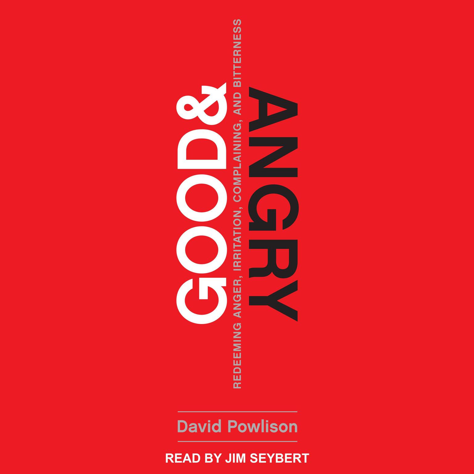 Good and Angry: Redeeming Anger, Irritation, Complaining, and Bitterness Audiobook, by David Powlison