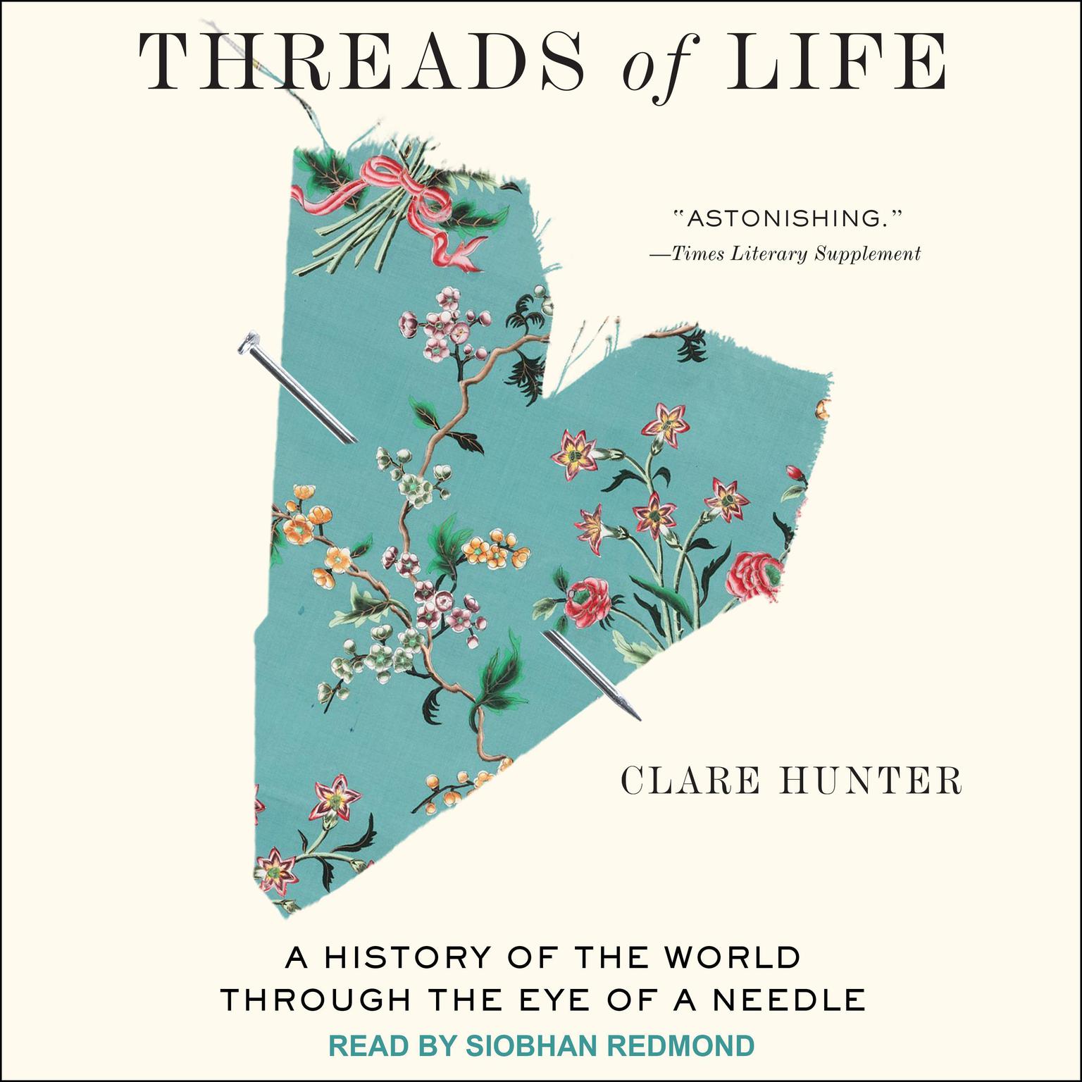 Threads of Life: A History of the World Through the Eye of a Needle Audiobook, by Clare Hunter