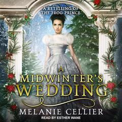 A Midwinter's Wedding: A Retelling of The Frog Prince Audiobook, by 