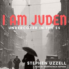 I Am Juden: Undercover in the SS Audiobook, by Stephen Uzzell