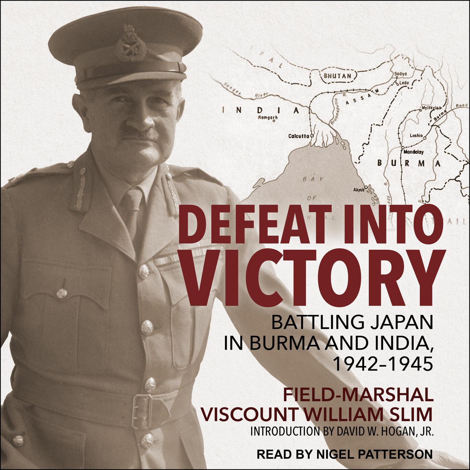 Defeat Into Victory: Battling Japan in Burma and India, 1942-1945 Audiobook, by Field-Marshal Viscount William Slim