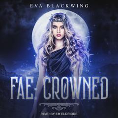 Fae: Crowned Audiobook, by Eva Blackwing