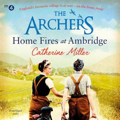 The Archers: Home Fires at Ambridge Audiobook, by Catherine Miller