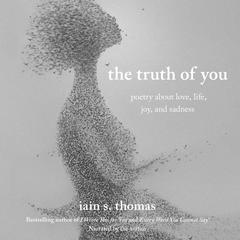 The Truth of You: Poetry About Love, Life, Joy, and Sadness Audiobook, by 
