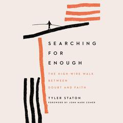 Searching for Enough: The High-Wire Walk Between Doubt and Faith Audiobook, by Tyler Staton
