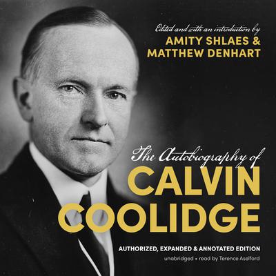 The Autobiography of Calvin Coolidge: Authorized, Expanded, and Annotated Edition Audiobook, by 