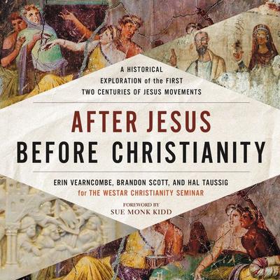 After Jesus Before Christianity: A Historical Exploration of the First Two Centuries of Jesus Movements Audiobook, by Erin K. Vearncombe