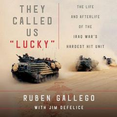 They Called Us Lucky: The Life and Afterlife of the Iraq Wars Hardest Hit Unit Audiobook, by Jim DeFelice