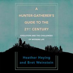 A Hunter-Gatherer's Guide to the 21st Century: Evolution and the Challenges of Modern Life Audiobook, by 