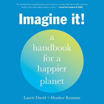 Imagine It!: A Handbook for a Happier Planet Audiobook, by Laurie David