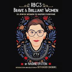 RBGs Brave & Brilliant Women: 33 Jewish Women to Inspire Everyone Audiobook, by Nadine Epstein