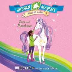 Unicorn Academy Nature Magic #3: Zara and Moonbeam Audiobook, by Julie Sykes