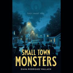Small Town Monsters Audiobook, by Diana Rodriguez Wallach