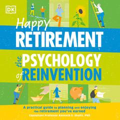 Happy Retirement: The Psychology of Reinvention: A Practical Guide to Planning and Enjoying the Retirement You’ve Earned Audiobook, by DK  Books