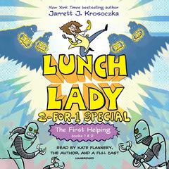 The First Helping (Lunch Lady Books 1 & 2): The Cyborg Substitute and the League of Librarians Audiobook, by Jarrett J. Krosoczka