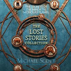 The Secrets of the Immortal Nicholas Flamel: The Lost Stories Collection Audiobook, by Michael Scott