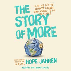 The Story of More (Adapted for Young Adults): How We Got to Climate Change and Where to Go from Here Audiobook, by Hope Jahren