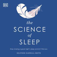 The Science of Sleep: Stop chasing a good night’s sleep and let it find you Audiobook, by 