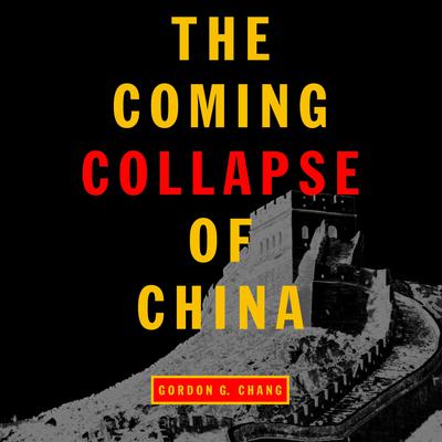 The Coming Collapse of China Audiobook, by Gordon G. Chang