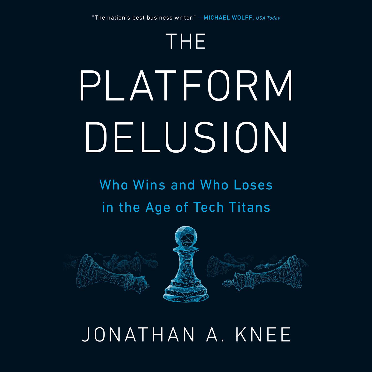 The Platform Delusion: Who Wins and Who Loses in the Age of Tech Titans Audiobook, by Jonathan A. Knee