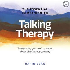 The Essential Companion to Talking Therapy: Everything you need to know about the therapy journey Audiobook, by Karin Blak